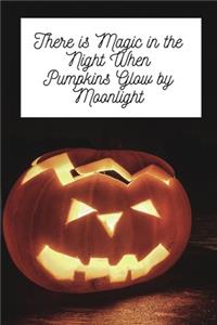 There is Magic in the Night When Pumpkins Glow by Moonlight