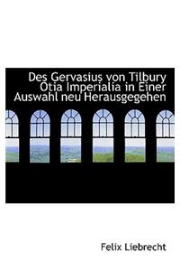 Des Gervasius von Tilbury Otia Imperialia in Einer Auswahl neu Herausgegehen