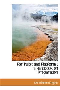 For Pulpit and Platform: A Handbook on Preparation