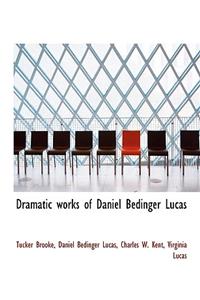 Dramatic Works of Daniel Bedinger Lucas