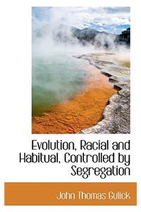 Evolution, Racial and Habitual, Controlled by Segregation