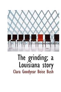 The Grinding; A Louisiana Story