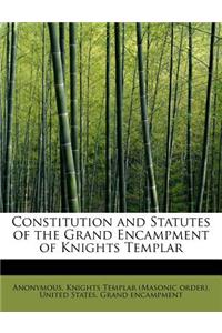 Constitution and Statutes of the Grand Encampment of Knights Templar