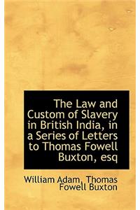 The Law and Custom of Slavery in British India, in a Series of Letters to Thomas Fowell Buxton, Esq