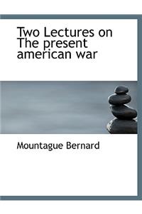 Two Lectures on the Present American War