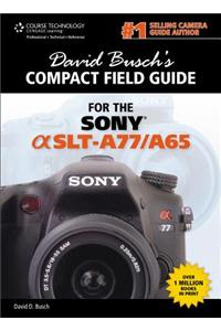 David Busch's Sony Alpha SLT-A77/A65 Compact Field Guide