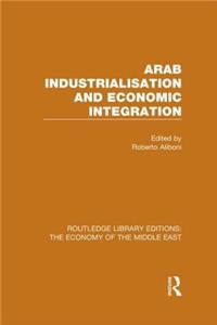 Arab Industrialisation and Economic Integration