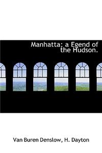 Manhatta; A Egend of the Hudson.