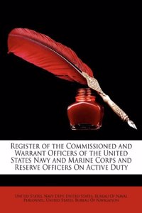 Register of the Commissioned and Warrant Officers of the United States Navy and Marine Corps and Reserve Officers on Active Duty