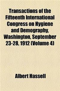 Transactions of the Fifteenth International Congress on Hygiene and Demography, Washington, September 23-28, 1912 (Volume 4)