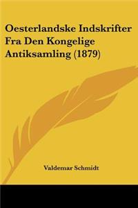 Oesterlandske Indskrifter Fra Den Kongelige Antiksamling (1879)
