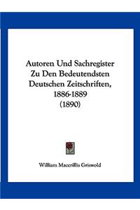 Autoren Und Sachregister Zu Den Bedeutendsten Deutschen Zeitschriften, 1886-1889 (1890)