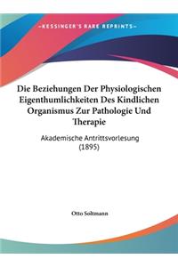 Die Beziehungen Der Physiologischen Eigenthumlichkeiten Des Kindlichen Organismus Zur Pathologie Und Therapie