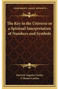 Key to the Universe or a Spiritual Interpretation of Numbers and Symbols