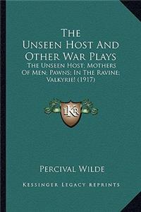Unseen Host and Other War Plays the Unseen Host and Other War Plays