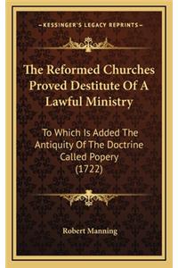 The Reformed Churches Proved Destitute of a Lawful Ministry