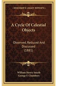 Cycle Of Celestial Objects: Observed, Reduced And Discussed (1881)