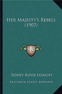 Her Majesty's Rebels (1907)