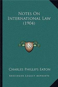 Notes on International Law (1904)