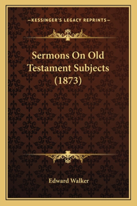 Sermons on Old Testament Subjects (1873)