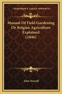 Manual of Field Gardening or Belgian Agriculture Explained (1846)