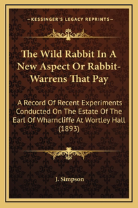 The Wild Rabbit in a New Aspect or Rabbit-Warrens That Pay