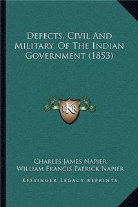 Defects, Civil And Military, Of The Indian Government (1853)