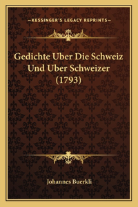 Gedichte Uber Die Schweiz Und Uber Schweizer (1793)