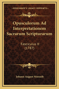 Opusculorum Ad Interpretationem Sacrarum Scripturarum