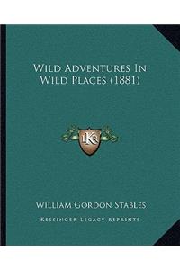 Wild Adventures In Wild Places (1881)