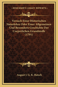 Versuch Einer Historischen Naturlehre Oder Einer Allgemeinen Und Besondern Geschichte Der Corperlichen Grundstoffe (1791)