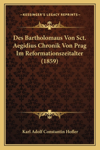 Des Bartholomaus Von Sct. Aegidius Chronik Von Prag Im Reformationszeitalter (1859)