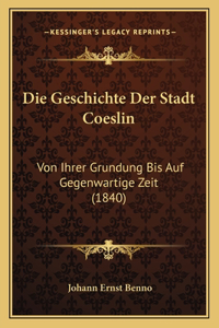 Die Geschichte Der Stadt Coeslin