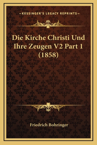 Die Kirche Christi Und Ihre Zeugen V2 Part 1 (1858)