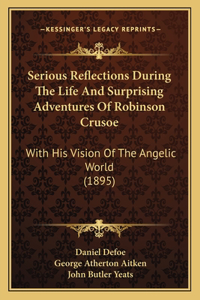 Serious Reflections During The Life And Surprising Adventures Of Robinson Crusoe