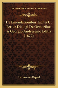 De Emendationibus Tacitei Ut Fertur Dialogi De Oratoribus A Georgio Andresenio Editis (1872)