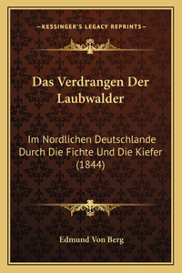 Verdrangen Der Laubwalder: Im Nordlichen Deutschlande Durch Die Fichte Und Die Kiefer (1844)