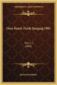 Onze Kunst, Derde Jaargang 1904