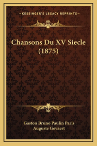 Chansons Du XV Siecle (1875)