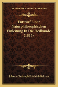 Entwurf Einer Naturphilosophischen Einleitung In Die Heilkunde (1815)