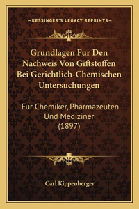 Grundlagen Fur Den Nachweis Von Giftstoffen Bei Gerichtlich-Chemischen Untersuchungen