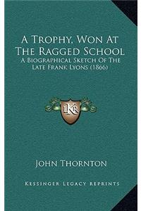 A Trophy, Won At The Ragged School