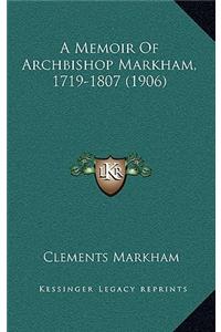 A Memoir Of Archbishop Markham, 1719-1807 (1906)