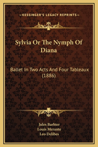 Sylvia Or The Nymph Of Diana