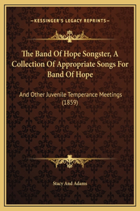 The Band Of Hope Songster, A Collection Of Appropriate Songs For Band Of Hope
