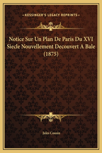 Notice Sur Un Plan De Paris Du XVI Siecle Nouvellement Decouvert A Bale (1875)