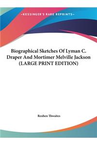 Biographical Sketches Of Lyman C. Draper And Mortimer Melville Jackson (LARGE PRINT EDITION)