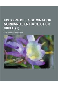 Histoire de La Domination Normande En Italie Et En Sicile (1)