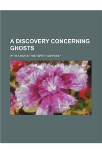 A Discovery Concerning Ghosts; With a Rap at the 