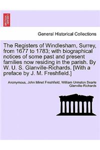 Registers of Windlesham, Surrey, from 1677 to 1783; With Biographical Notices of Some Past and Present Families Now Residing in the Parish. by W. U. S. Glanville-Richards. [With a Preface by J. M. Freshfield.]